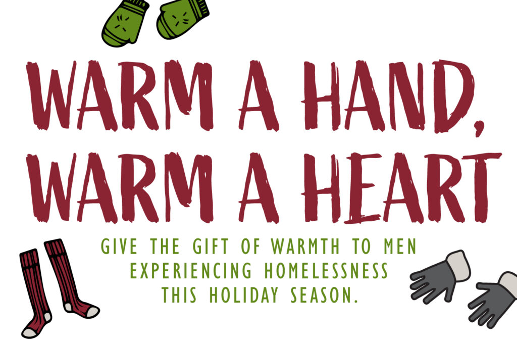 Warm a Hand, Warm a Heart: Give the gift of warmth to men experiencing homelessness this holiday season.